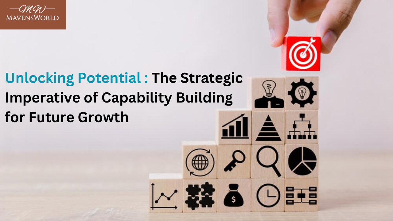 Unlocking Potential: The Strategic Imperative of Capability Building for Future Growth